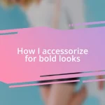 How I accessorize for bold looks