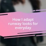 How I adapt runway looks for everyday