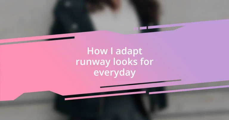 How I adapt runway looks for everyday