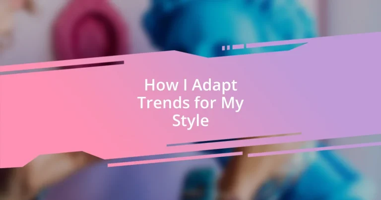 How I Adapt Trends for My Style