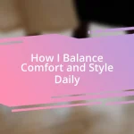 How I Balance Comfort and Style Daily