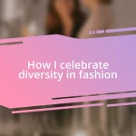 How I celebrate diversity in fashion