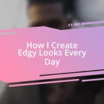 How I Create Edgy Looks Every Day