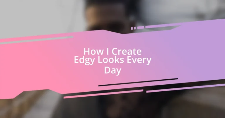 How I Create Edgy Looks Every Day