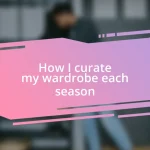 How I curate my wardrobe each season