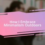 How I Embrace Minimalism Outdoors