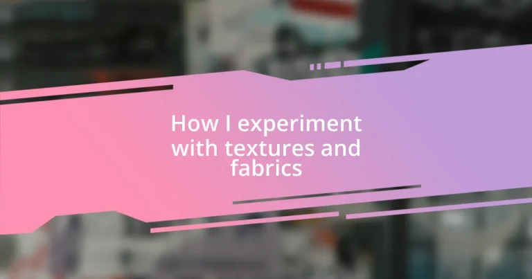 How I experiment with textures and fabrics