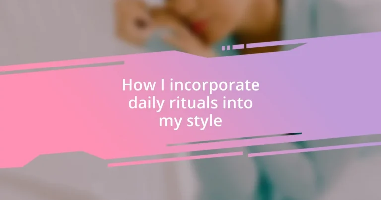 How I incorporate daily rituals into my style