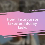 How I incorporate textures into my looks