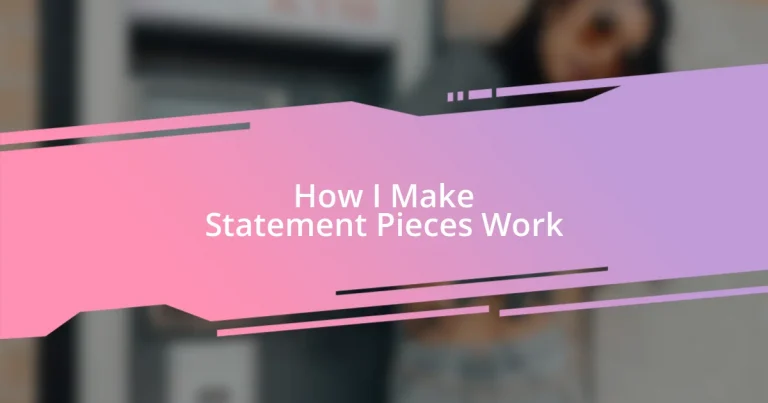 How I Make Statement Pieces Work