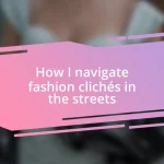 How I navigate fashion clichés in the streets