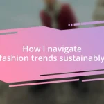 How I navigate fashion trends sustainably