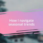 How I navigate seasonal trends