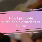 How I promote sustainable practices at home