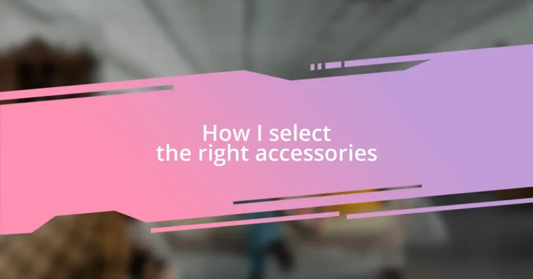 How I select the right accessories