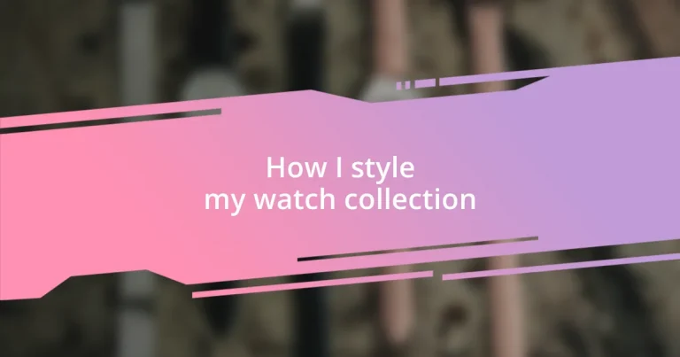 How I style my watch collection