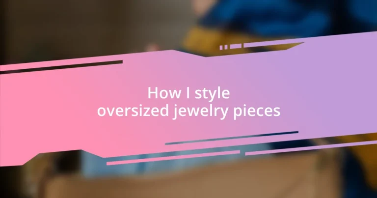 How I style oversized jewelry pieces