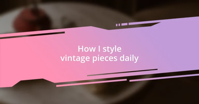 How I style vintage pieces daily