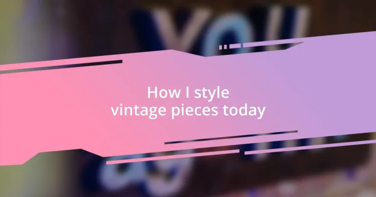 How I style vintage pieces today