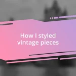 How I styled vintage pieces