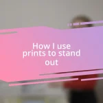 How I use prints to stand out