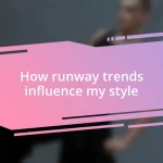 How runway trends influence my style