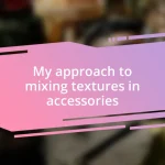 My approach to mixing textures in accessories