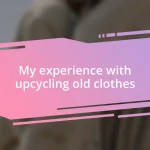 My experience with upcycling old clothes