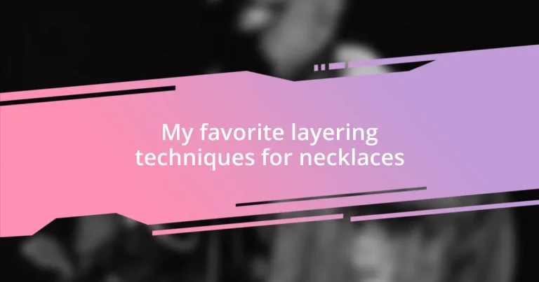 My favorite layering techniques for necklaces