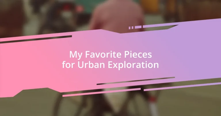 My Favorite Pieces for Urban Exploration