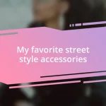 My favorite street style accessories