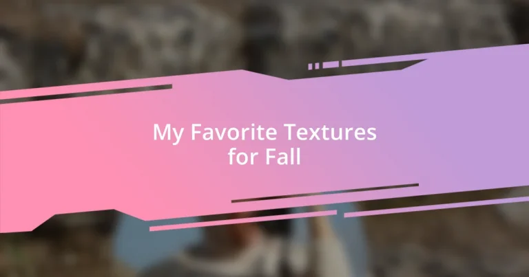 My Favorite Textures for Fall