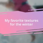 My favorite textures for the winter