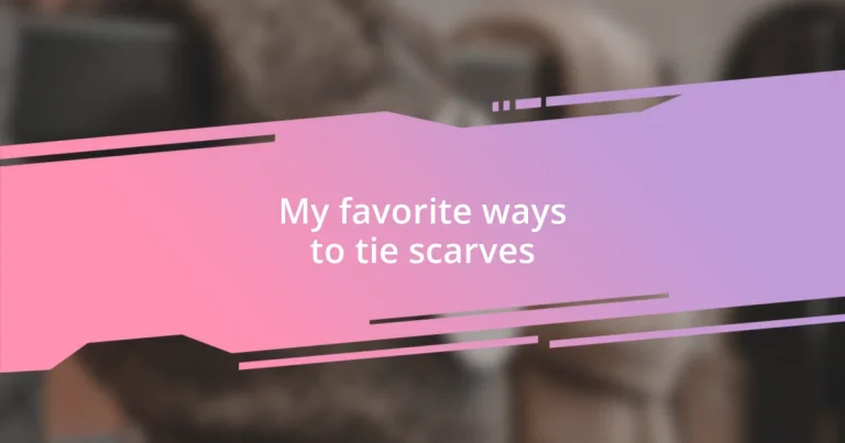 My favorite ways to tie scarves