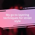 My go-to layering techniques for street style