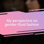 My perspective on gender-fluid fashion