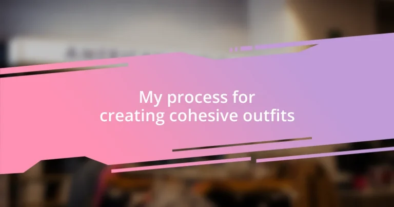 My process for creating cohesive outfits