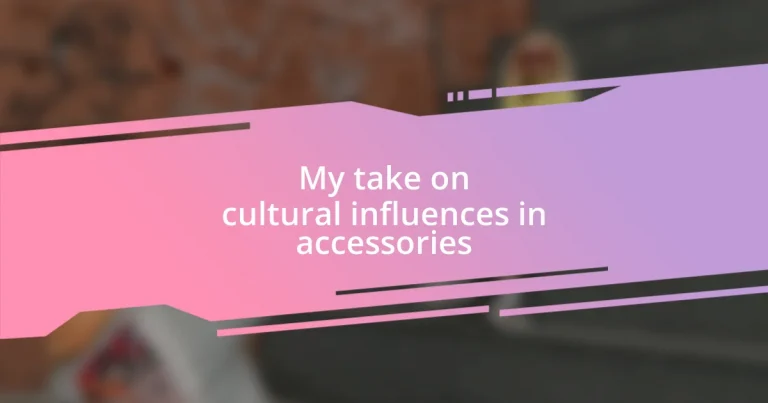 My take on cultural influences in accessories