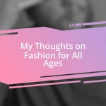 My Thoughts on Fashion for All Ages