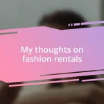 My thoughts on fashion rentals