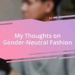 My Thoughts on Gender-Neutral Fashion