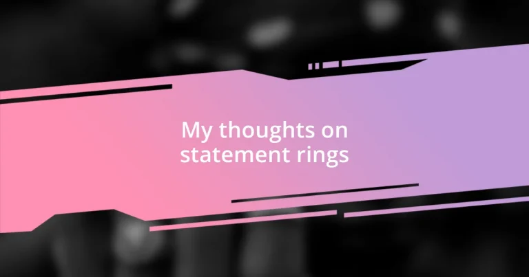 My thoughts on statement rings