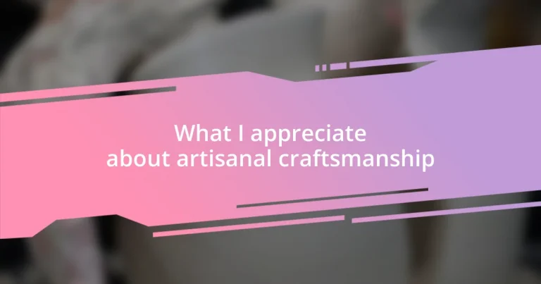 What I appreciate about artisanal craftsmanship