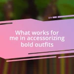 What works for me in accessorizing bold outfits