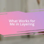 What Works for Me in Layering