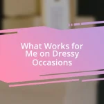 What Works for Me on Dressy Occasions