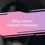 Why I adore layered necklaces