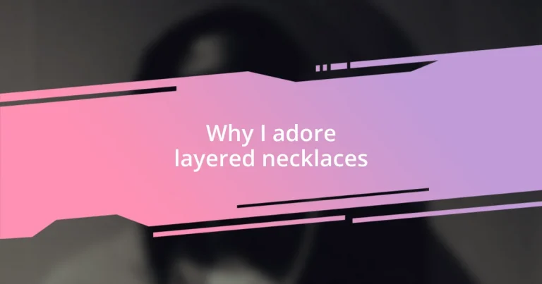 Why I adore layered necklaces