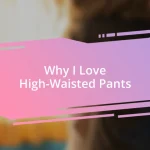 Why I Love High-Waisted Pants