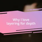 Why I love layering for depth